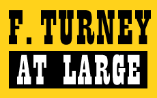 F. Turney At Large!